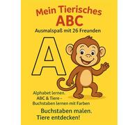 Mein Tierisches ABC - Ausmalspaß mit 26 Freunden. Alphabet lernen.: ABC & Tiere - Buchstaben lernen mit Farben. Buchstaben malen, Tiere entdecken! ... Staunen (Kindergeschichten & Kinderbücher)
