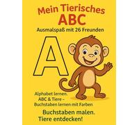 Mein Tierisches ABC - Ausmalspaß mit 26 Freunden. Alphabet lernen.: ABC & Tiere - Buchstaben lernen mit Farben. Buchstaben malen, Tiere entdecken! ... Staunen (Kindergeschichten & Kinderbücher)