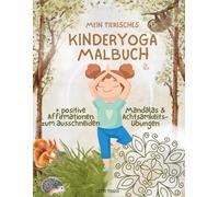 Mein Tierisches Kinderyoga Malbuch (Tiere, Entspannen, Malen, Kinder, Yoga, Malbuch): Perfekt für kleine Yogis und für alle, die sich beim Malen entspannen und Spaß haben wollen!