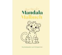 Mein tierisches Mandala Malbuch: Ausmalzauber zum Entspannen