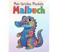 Mein tierisches Mandala Malbuch: Ein liebevoll gestaltetes Malbuch mit süßen Tieren - fördert Fantasie, Konzentration und Entspannung beim Malen