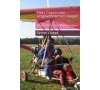 Mein Traum vom ungewöhnlichen Fliegen: Mit drei Rädern den Himmel erobert