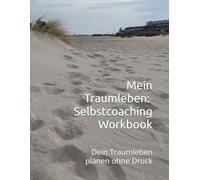 Mein Traumleben: Selbstcoaching Workbook für Menschen im Übergang: Dein Traumleben planen ohne Druck