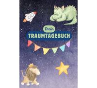 Mein Traumtagebuch für Kinder - Träume aufschreiben, malen & Gefühle verstehen (Tagebuch ab 5 Jahre): Kinder-Tagebuch zum Ausfüllen, Malen und Träumen ... fördern, für Kinder von 5-10 Jahren