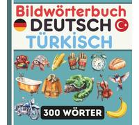 Mein Türkisch Bildwörterbuch - 300 illustrierte Alltagswörter: Türkisch lernen, Vokabeln einfach mit Bildern lernen - für Kinder und Anfänger