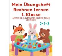 Mein Übungsheft Rechnen lernen 1. Klasse: Addition bis 20, Subtraktion bis 20 und Zählen von Mengen - Spielerische Matheübungen für Kinder mit Lösungen