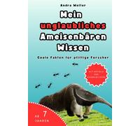 Mein unglaubliches Ameisenbären Wissen: Coole Fakten für pfiffige Forscher