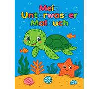 Mein Unterwasser Malbuch: Malspass mit Meerestieren für Kinder