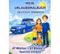 Mein Urlaubsmalbuch Deutsch-Spanisch: 47Wörter- 47 Bilder - Spanien erleben (Meine ersten Wörter - Bilinguale Malbuchreihe)
