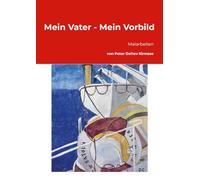 Mein Vater - Mein Vorbild: Malarbeiten von Peter Kirmsse