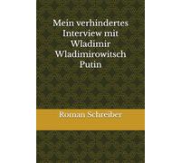 Mein verhindertes Interview mit Wladimir Wladimirowitsch Putin