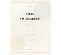 Mein Visionsbuch: Deine Träume sind Erschaffe das Leben, das du dir vorstellst - Vision Board Buch mit Affirmationen, Collagen-Seiten und Zielfragen für alle Lebensbereiche