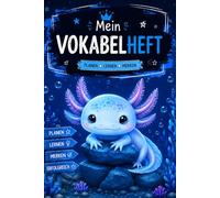 Mein Vokabelheft - Axolotl: für Englisch, Französisch, Spanisch, Latein und weitere Fremdsprachen - Mit Spalten für Wort, Bedeutung, Wiederholen und Gelernt (Vokabelhefte - Kawaii Edition)
