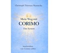 Mein Weg mit CORIMO - Das System - beschrieben von Corimo selbst (Christoph und Corimo erzählen Hoffungsgeschichten)