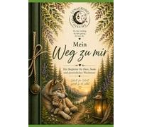 Mein Weg zu mir: Ein Begleiter für Herz, Seele und persönliches Wachstum