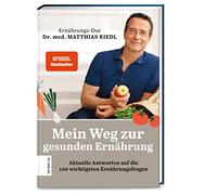 Mein Weg zur gesunden Ernährung: Aktuelle Antworten auf die 100 wichtigsten Ernährungsfragen