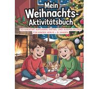Mein Weihnachts-Aktivitätsbuch: 50 spannende Rätsel, Ausmalbilder und kreative Aufgaben für Kinder von 6 - 9 Jahren - Winterspaß, Lernen & Fantasie in der Weihnachtszeit