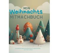 Mein Weihnachts Mitmachbuch: Ein kreatives Weihnachtsabenteuer für kleine Künstler.