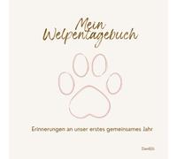 Mein Welpentagebuch: Erinnerungen an unser erstes gemeinsames Jahr