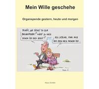 Mein Wille geschehe: Organtransplantation gestern, heute und morgen