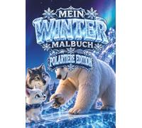Mein Winter Malbuch - Polartiere Edition: Ein zauberhaftes Kinderausmalbuch mit Tieren der Polarregionen für Kinder von 5 bis 12 Jahren | Für Jungen und Mädchen | 36 Bilder im DIN-A4-Format