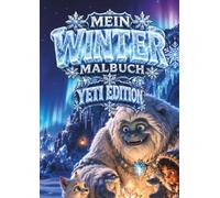 Mein Winter Malbuch - Yeti Edition: Ein zauberhaftes Kinderausmalbuch mit lustigen Abenteuern im verschneiten Gebirge für Kinder von 5 bis 12 Jahren | ... A4 (Winter Malbuch Serie von Buntwelt Kids)