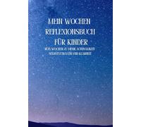 Mein Wochen-Reflexionsbuch für Kinder: In 15 Wochen zu mehr Achtsamkeit, Selbstvertrauen und Klarheit