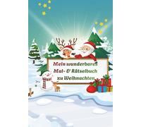 Mein wunderbares Mal- und Rätselbuch zu Weihnachten, kniffliger Rätselspass für Grundschüler, Denkspiele, Wort- und Zahlenrätsel, Ausmalbilder