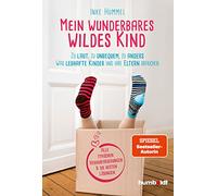 Mein wunderbares wildes Kind: Zu laut, zu unbequem, zu anders - Was lebhafte und laute Kinder brauchen. So begleitest du dein Kind gut durchs Leben. ... Herausforderungen & die besten Lösungen