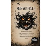 Mein Wut-Buch: Ein Mitmachbuch für Jugendliche und Erwachsene, die ihre Gefühle rauslassen, verstehen und verwandeln wollen.