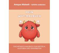 Mein Wut-Malbuch: Gefühle entdecken & verstehen (Amayas Malwelt): Wohin mit meiner Wut? Ein pädagogisches Mitmach-Buch für Kinder von 4-7 Jahren zur ... (Amayas Malwelt - Gefühle entdecken)