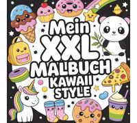 Mein XXL Malbuch - Kawaii Style - 100 süße Motive zum Ausmalen: Ein Ausmalbuch für kreative Kinder, Teenager & Erwachsene - mit vielen niedlichen ... Entspannen & Spaß haben - Tolle Geschenkidee!
