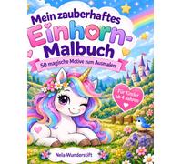 Mein zauberhaftes Einhorn-Malbuch: 50 magische Motive zum Ausmalen - große, kinderfreundliche Ausmalbilder mit Einhörnern, Regenbogen, Sternen und Zauberwelten für Kinder ab 4 Jahren