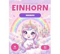 Mein zauberhaftes Einhorn-Malbuch ab 4 Jahren: Über 45 süße Einhörner mit stärkenden Affirmationen zum Ausmalen - Malbuch für Mädchen ab 4 Jahren mit ... Linien, fördert Selbstvertrauen & Kreativität
