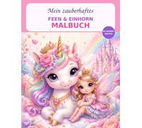 Mein zauberhaftes Feen & Einhorn Malbuch: 50 zauberhafte Motive mit Feen, Einhörnern und magischen Fabelwesen