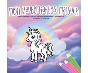 Mein zauberhaftes Malbuch: Feen, Einhörner, Drachen und magische Freunde - Ausmalbuch für Kinder ab 4 Jahren