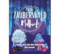 Mein Zauberwald Malbuch: Tauche ein in eine Welt voller Zauber und Fantasie (Magic Doodles - Meine ersten Abenteuer Serien)
