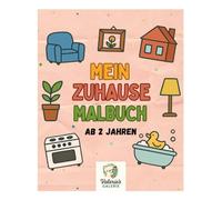Mein Zuhause - Erstes Malbuch ab 2 Jahren: Ein einfaches Ausmalbuch für Kleinkinder | Dinge aus dem Alltag entdecken & kreativ gestalten