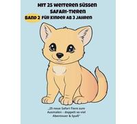 „Mein zweites Safari-Ausmalbuch für Kinder ab 3 Jahren“: „25 weitere süße afrikanische Tiere zum Ausmalen - Spaß & Lernfreude für kleine Entdecker“ (Safari-Ausmalspaß für Kinder)
