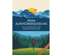 Meine Alpenüberquerung: Das Tagebuch zum Selbstausfüllen