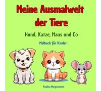 Meine Ausmalwelt der Tiere: Hund, Katze, Maus und Co, Malbuch für Kinder