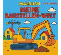 Meine Baustellen-Welt - Malbuch für Kinder ab 5 Jahren: Bagger, Bauarbeiter & Co. - Einfaches Ausmalbuch mit dicken Linien für kleine Baumeister (Meine Malbücher für Kinder ab 5 Jahre)