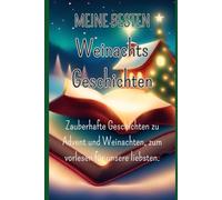 Meine besten Weihnachtsgeschichten - Zauberhafte Geschichten zu Advent und Weihnachten, zum vorlesen für unsere Liebsten - Lesen von Advent bis ... Weihnachten, zum vorlesen für unsere Liebsten