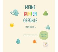 MEINE BUNTEN GEFÜHLE. Heute bin ich...: Gefühle entdecken, malen, spüren- für Kinder und ihre großen Menschen