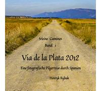 Meine Caminos Band 1 Via de la Plata Eine pilgerreise durch Spanien