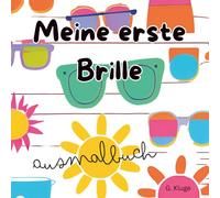 Meine erste Brille Ausmalbuch: von einer Optikerin entwickelt: Die Geschichte, wie du deine erste Brille bekommst zum ausmalen I 2. Auflage mit noch mehr Inhalt (Ausmalbücher Brille)