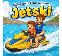Meine Erste Fahrt mit dem Jetski: Eine sanfte Geschichte über Mut, Sicherheit und die erste Fahrt auf dem Wasser