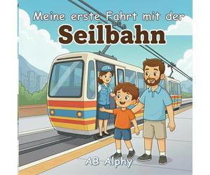 Meine erste Fahrt mit der Seilbahn: Eine liebevolle Geschichte über das erste Schweben in der Luft: 3