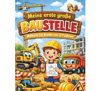 Meine erste große Baustelle: Großes Ausmal- und Mitmachbuch rund um die Baustelle - mit vielen Fahrzeugen, Szenen und Erlebnisseiten für Kinder von 3-7 Jahren