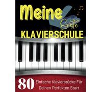 Meine Erste Klavierschule: 80 Einfache Klavierstücke für Deinen Perfekten Start